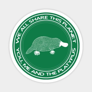 We All Share This Planet - You, Me and The Platypus - animal design Magnet